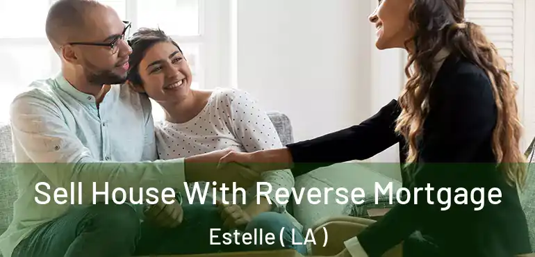  Sell House With Reverse Mortgage Estelle ( LA )