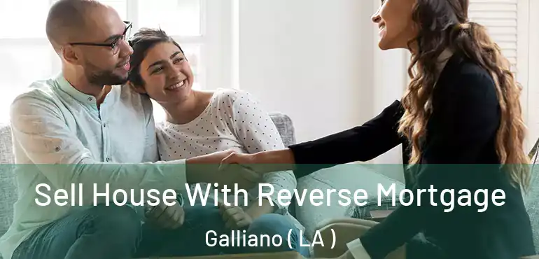  Sell House With Reverse Mortgage Galliano ( LA )