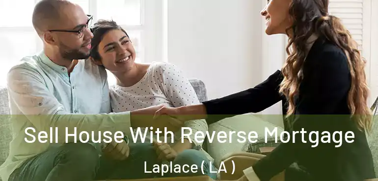  Sell House With Reverse Mortgage Laplace ( LA )