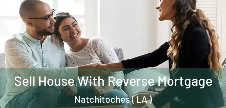  Sell House With Reverse Mortgage Natchitoches ( LA )