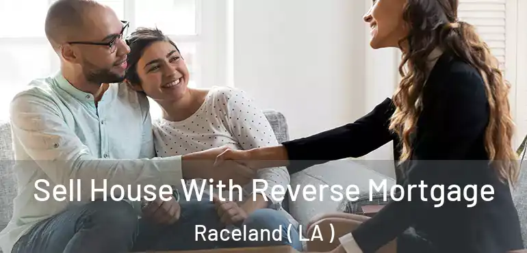  Sell House With Reverse Mortgage Raceland ( LA )