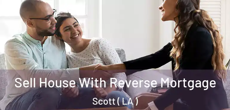  Sell House With Reverse Mortgage Scott ( LA )