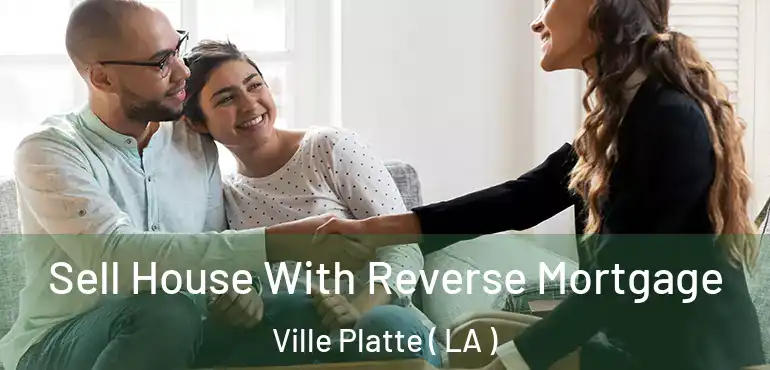  Sell House With Reverse Mortgage Ville Platte ( LA )