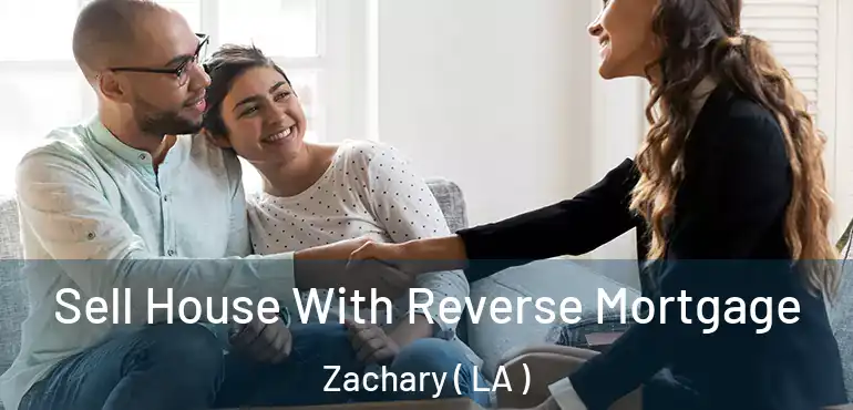  Sell House With Reverse Mortgage Zachary ( LA )