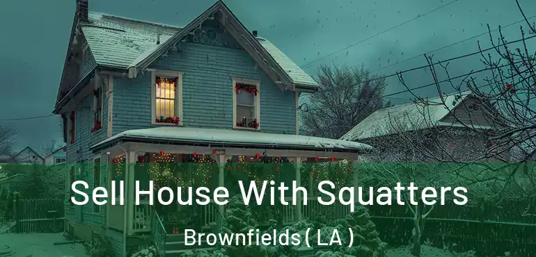  Sell House With Squatters Brownfields ( LA )
