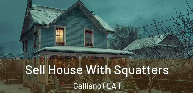  Sell House With Squatters Galliano ( LA )