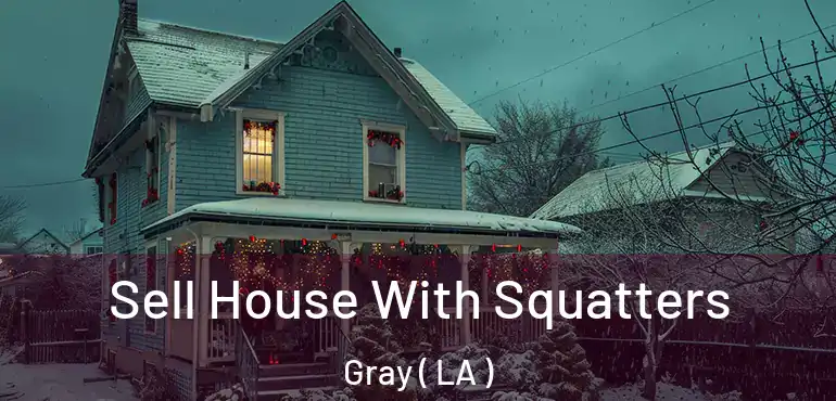  Sell House With Squatters Gray ( LA )