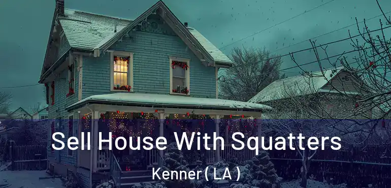  Sell House With Squatters Kenner ( LA )