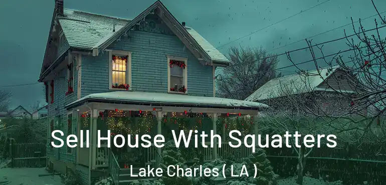 Sell House With Squatters Lake Charles ( LA )