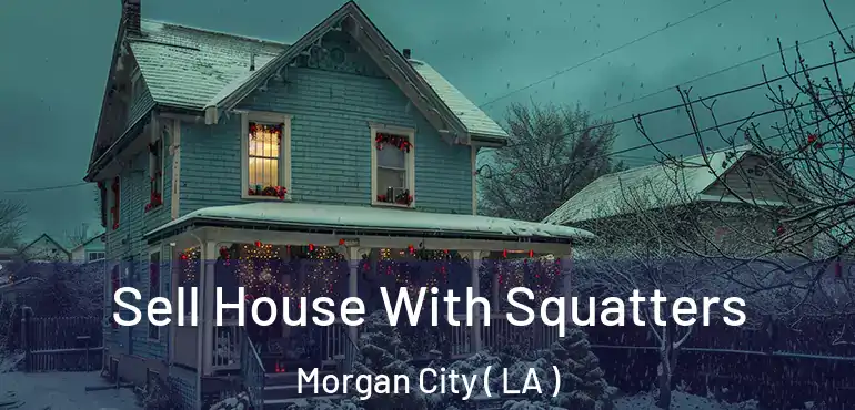  Sell House With Squatters Morgan City ( LA )