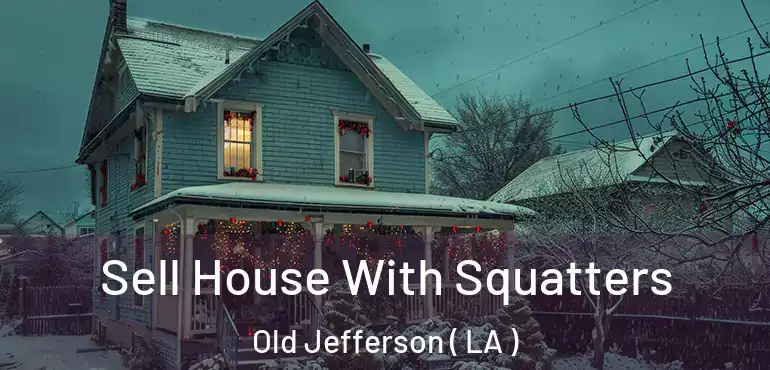  Sell House With Squatters Old Jefferson ( LA )