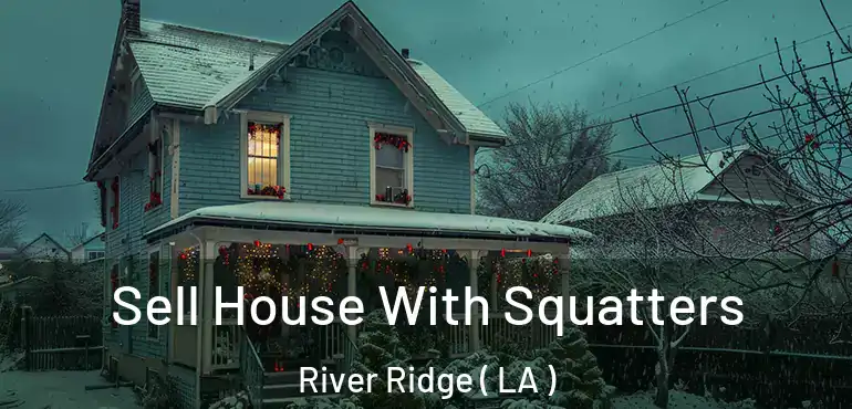  Sell House With Squatters River Ridge ( LA )