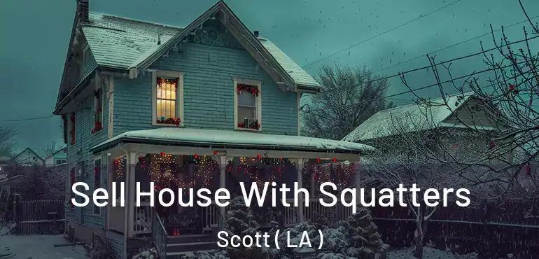  Sell House With Squatters Scott ( LA )