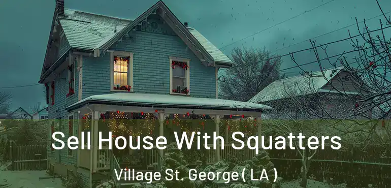  Sell House With Squatters Village St. George ( LA )
