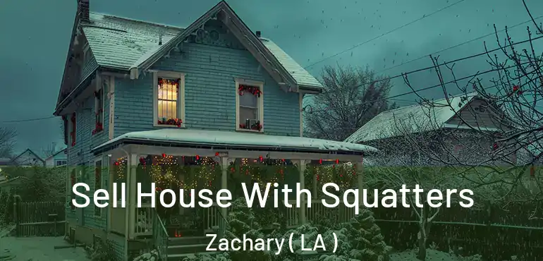  Sell House With Squatters Zachary ( LA )