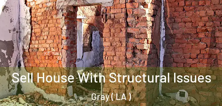  Sell House With Structural Issues Gray ( LA )