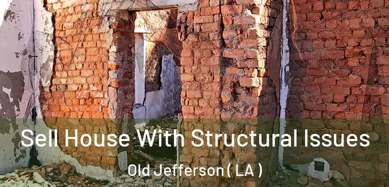  Sell House With Structural Issues Old Jefferson ( LA )
