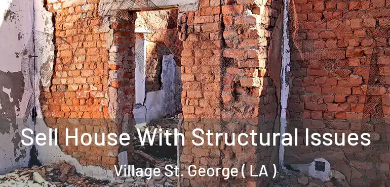  Sell House With Structural Issues Village St. George ( LA )