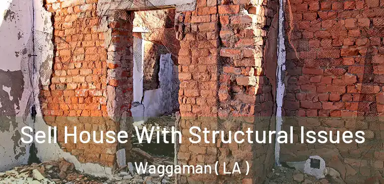  Sell House With Structural Issues Waggaman ( LA )