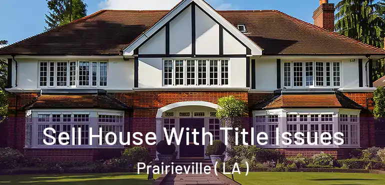  Sell House With Title Issues Prairieville ( LA )