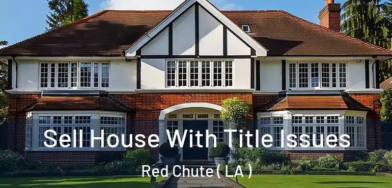  Sell House With Title Issues Red Chute ( LA )