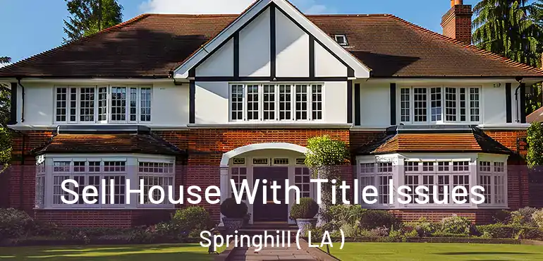  Sell House With Title Issues Springhill ( LA )