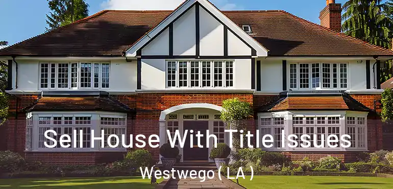  Sell House With Title Issues Westwego ( LA )