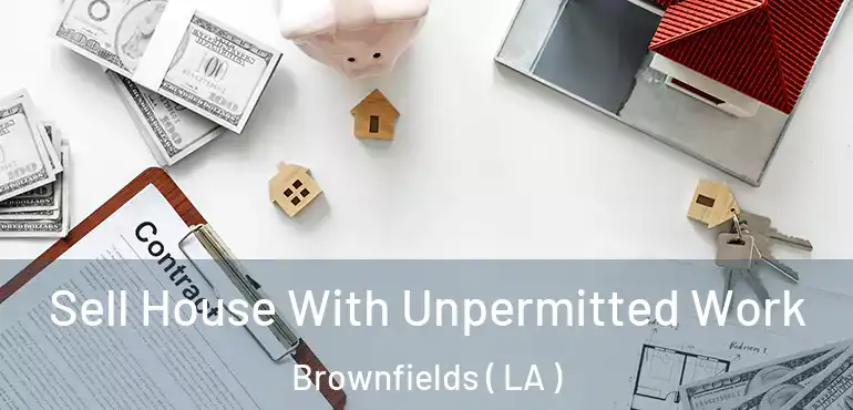  Sell House With Unpermitted Work Brownfields ( LA )