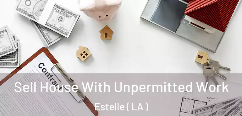  Sell House With Unpermitted Work Estelle ( LA )