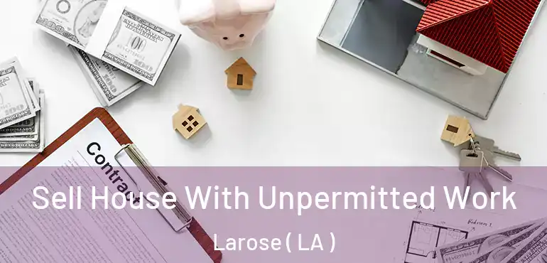  Sell House With Unpermitted Work Larose ( LA )