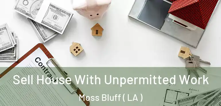  Sell House With Unpermitted Work Moss Bluff ( LA )