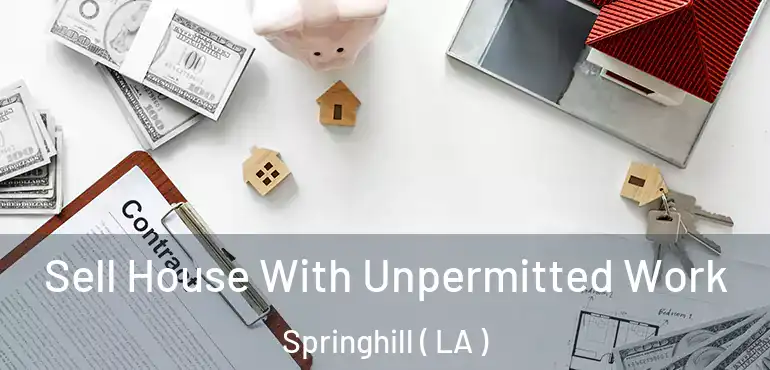  Sell House With Unpermitted Work Springhill ( LA )