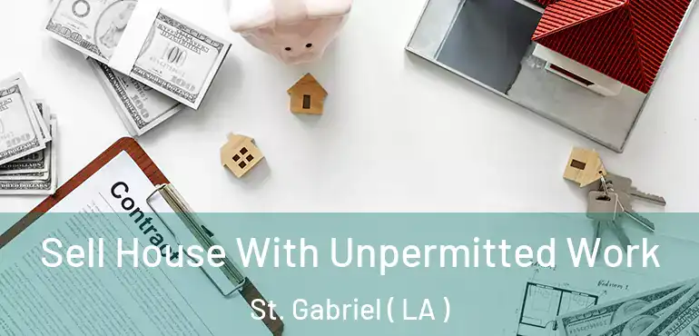  Sell House With Unpermitted Work St. Gabriel ( LA )