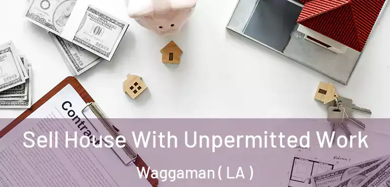  Sell House With Unpermitted Work Waggaman ( LA )