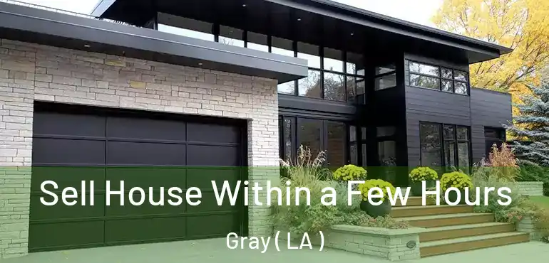  Sell House Within a Few Hours Gray ( LA )