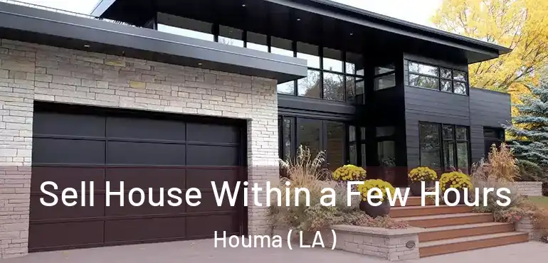  Sell House Within a Few Hours Houma ( LA )