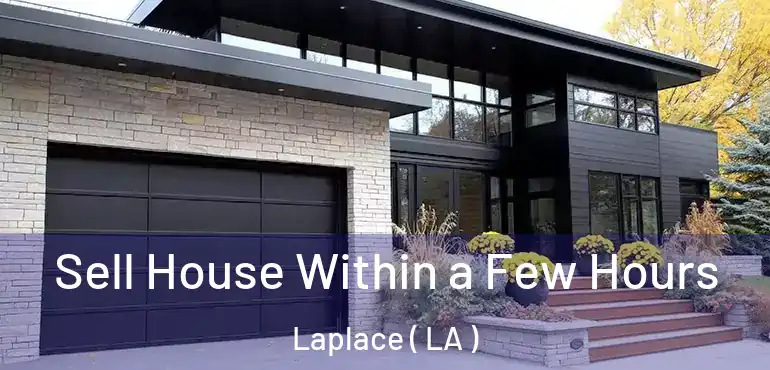  Sell House Within a Few Hours Laplace ( LA )