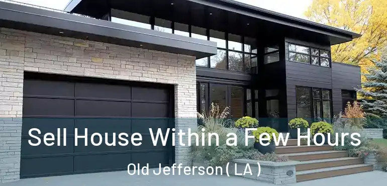  Sell House Within a Few Hours Old Jefferson ( LA )