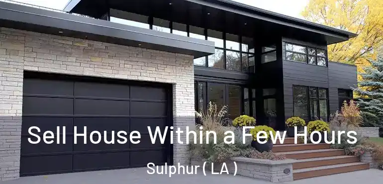  Sell House Within a Few Hours Sulphur ( LA )
