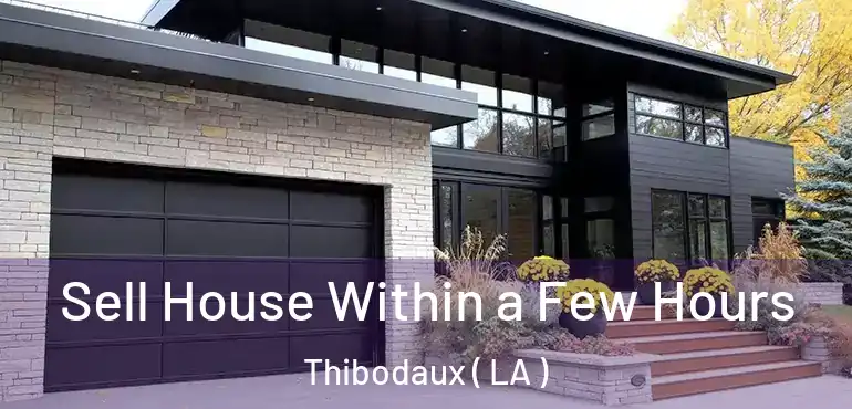 Sell House Within a Few Hours Thibodaux ( LA )