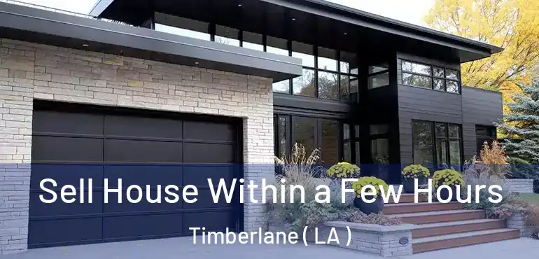  Sell House Within a Few Hours Timberlane ( LA )