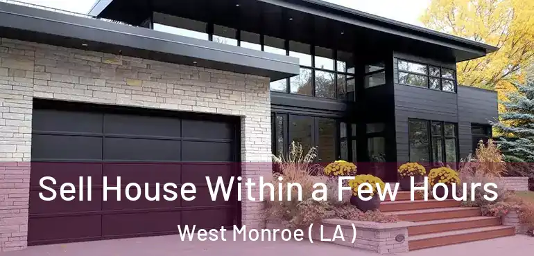  Sell House Within a Few Hours West Monroe ( LA )