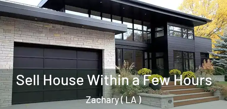  Sell House Within a Few Hours Zachary ( LA )