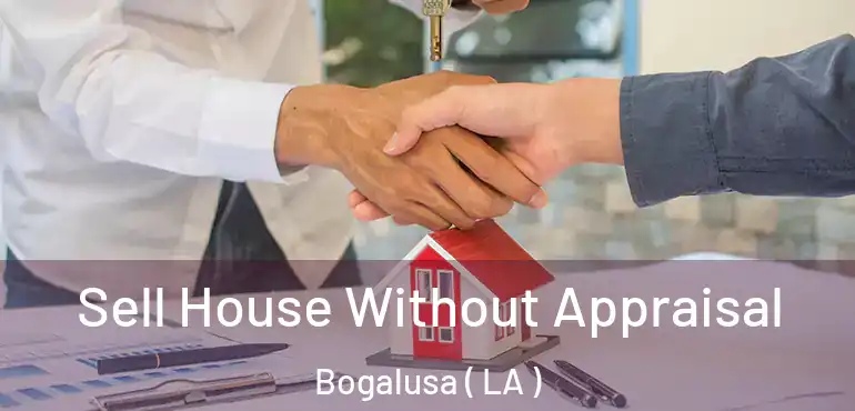  Sell House Without Appraisal Bogalusa ( LA )
