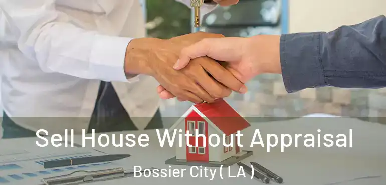  Sell House Without Appraisal Bossier City ( LA )