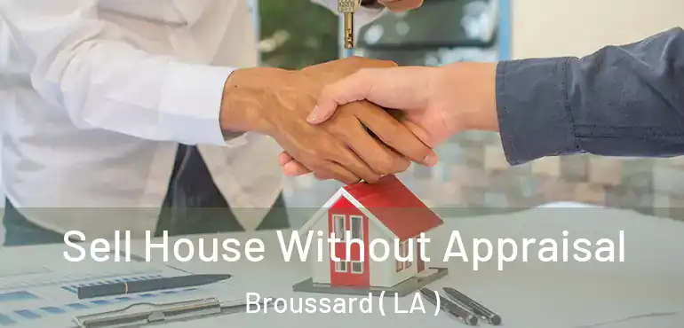  Sell House Without Appraisal Broussard ( LA )