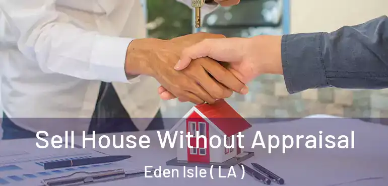  Sell House Without Appraisal Eden Isle ( LA )