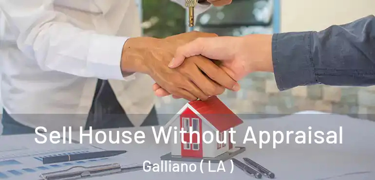  Sell House Without Appraisal Galliano ( LA )