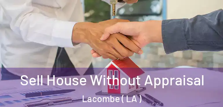  Sell House Without Appraisal Lacombe ( LA )