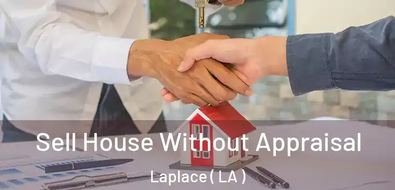  Sell House Without Appraisal Laplace ( LA )
